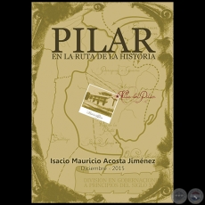 PILAR EN LA RUTA DE LA HISTORIA - ISACIO MAURICIO ACOSTA JIMÉNEZ - Diciembre 2015